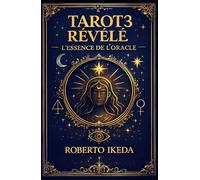 Tarot révélé 3 : L’essence de l’oracle (L’Univers du Tarot - Explorer les secrets des cartes)