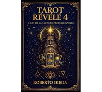 Tarot révélé 4 : L’art de la lecture professionnelle (L’Univers du Tarot - Explorer les secrets des cartes)