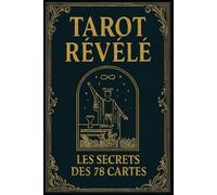 Tarot révélé: Les secrets des 78 cartes (L’Univers du Tarot - Explorer les secrets des cartes)