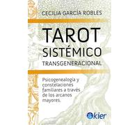 Tarot sistémico Transgeneracional: Psicogenealogía y constelaciones familiares a través de los arcanos mayores