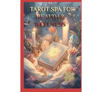 TAROT SPA FOR HEALTH & WELLNESS: Let the Magic of Tarot Heal Your Body and Spirit! (The Love Tarot Collection)