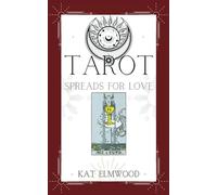 Tarot Spreads For Love: Magical Tarot Spreads For All Aspects of Love, Romance, and Relationships (Real World Tarot Books)