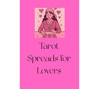 Tarot Spreads For Lovers: For All of Your Love Questions Answered