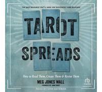 Tarot Spreads: How to Read Them, Create Them and Revise Them