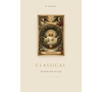 Tarot - The Classical Edition: The complete companion guide to all 78 cards - classical meaning, psychological depth, and modern self-reflection (Tarotly - The Complete Book)