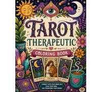 TAROT THERAPEUTIC COLORING BOOK: CONNECT WITH YOUR INNER SELF, CALM YOUR MIND, AND TRANSFORM YOUR ENERGY