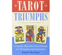 Tarot Triumphs: Using the Marseilles Tarot Trumps for Divination and Inspiration