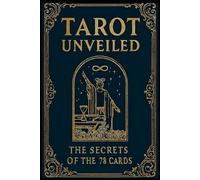Tarot Unveiled: The Secrets of the 78 Cards