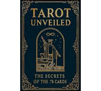 Tarot Unveiled: The Secrets of the 78 Cards (Tarot Universe: Exploring the Secrets of the Cards)