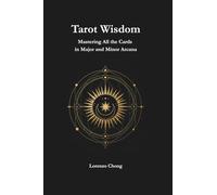 Tarot Wisdom: Mastering All the Cards in Major and Minor Arcana