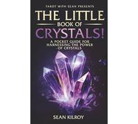 Tarot With Sean™ Presents: The Little Book Of Crystals!: A Pocket Guide For Harnessing The Power Of Crystals