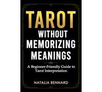 Tarot Without Memorizing Meanings: A Beginner-Friendly Guide to Reading Tarot Cards, Understanding Spreads, and Trusting Your Interpretation