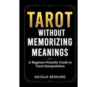 Tarot Without Memorizing Meanings: A Beginner-Friendly Guide to Reading Tarot Cards, Understanding Spreads, and Trusting Your Interpretation