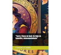 "Tarot y Flores de Bach: Un Viaje de Sanación y Autoconocimiento" (Espiritualidad Arte terapia)
