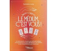 Tarots et oracles : le médium, c'est vous !: Le tarot psycho-intuitif, une méthode ludique à la portée de tous pour déveloper son intuition et ses interprétations, jour après jour