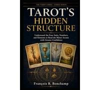 Tarot's Hidden Structure: Understand the Four Suits, Numbers, and Elements to Read the Minor Arcana with Greater Confidence (The Tarot Codex)