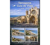 Tarragona Guía de Viaje 2026-2027: Donde la historia romana, las playas mediterráneas y la cultura catalana se unen