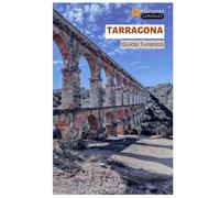 Tarragona Guida Turistica: Esplora la costa mediterranea della Spagna: rovine romane, principali attrazioni, spiagge, cucina catalana, gite di un giorno in Catalogna