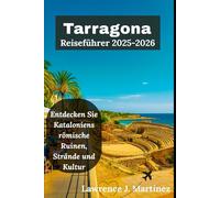 Tarragona Reiseführer 2025-2026: Entdecken Sie Kataloniens römische Ruinen, Strände und Kultur