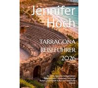 TARRAGONA REISEFÜHRER 2026: Ihr Tor zu Spaniens bestgehüteten Geheimnissen - Entdecken Sie antike Ruinen, pulsierende Kultur und malerische Strände