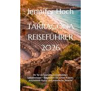 TARRAGONA REISEFÜHRER 2026: Ihr Tor zu Spaniens bestgehüteten Geheimnissen - Entdecken Sie antike Ruinen, pulsierende Kultur und malerische Strände