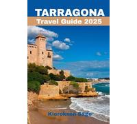 Tarragona Travel Guide 2025: A Mediterranean Masterpiece of History, Culture, and Coastal Charm