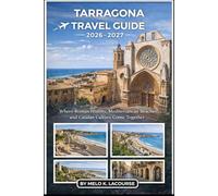 TARRAGONA TRAVEL GUIDE 2026-2027: Where Roman History, Mediterranean Beaches, and Catalan Culture Come Together