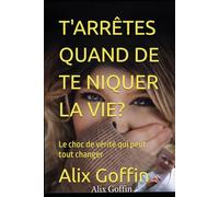 T'ARRÊTES QUAND DE TE NIQUER LA VIE?: Le choc de vérité qui peut tout changer