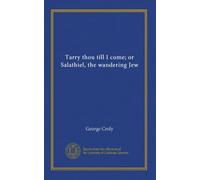Tarry thou till I come; or Salathiel, the wandering Jew