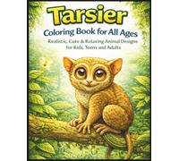 Tarsier Coloring Book for All Ages: Realistic, Cute & Relaxing Animal Designs for Kids, Teens and Adults: 50 Detailed and Easy-to-Color Pages ... Creativity, Stress Relief and Fun Learning