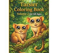 Tarsier Coloring Book Volume 2 for All Ages: Realistic, Cute & Relaxing Animal Designs for Kids, Teens and Adults: 50 New Detailed and Easy-to-Color ... Creativity, Stress Relief and Fun Learning