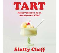 Tart: Misadventures of an Anonymous Chef