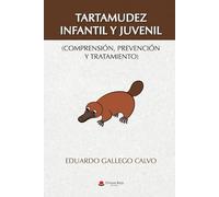 TARTAMUDEZ INFANTIL Y JUVENIL (COMPRENSIÓN, PREVENCIÓN Y TRATAMIENTO): (Comprensión, prevención y tratamiento)