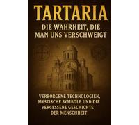 Tartaria - Die Wahrheit die man uns verschweigt: Verborgene Technologien, Mystische Symbole und die Vergessene Geschichte der Menschheit