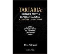 Tartaria: Historia, Mitos y Representaciones a Través de las Culturas: Un Viaje a Través del Tiempo y el Imaginario