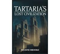 TARTARIA’S LOST CIVILIZATION: Revealing the Truth behind the World’s Most Erased Empire and Its Hidden Influence (Ancient Footprints)