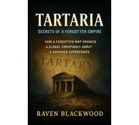 Tartaria: Secrets of a Forgotten Empire: How a Forgotten Map Sparked a Global Conspiracy About a Vanished Superpower