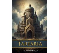 Tartaria: Uncovering the Lost Empire (Epochs Explored by Tudor Finneran)
