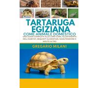 TARTARUGA EGIZIANA COME ANIMALE DOMESTICO: UNA GUIDA COMPLETA ALLA LORO CURA, ALLESTIMENTO DELL'HABITAT, REQUISITI ALIMENTARI, MANUTENZIONE E MOLTO ALTRO