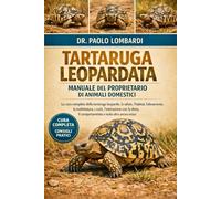 TARTARUGA LEOPARDATA MANUALE DEL PROPRIETARIO DI ANIMALI DOMESTICI: La cura completa della tartaruga leopardo, la salute, l'habitat , l'allevamento, ... il comportamento e molto altro ancora inclusi