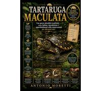 TARTARUGA MACULATA: Una specie adorabile in pericolo - cura, habitat, riproduzione e approfondimenti sulla conservazione per allevatori etici