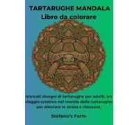TARTARUGHE MANDALA: Libro da colorare: Intricati disegni di tartarughe per adulti. Un viaggio creativo nel mondo delle tartarughe per alleviare lo stress e rilassarsi.