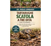 Tartarughe Scatola a Tre Dita (Cura e Allevamento): CURA, SALUTE, DIETA, ALLEVAMENTO, GABBIE, PRO E CONTRO DELLE TARTARUGHE SCATOLA A TRE DITA E MOLTO ALTRO INCLUSO