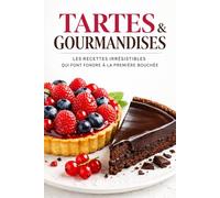 TARTES ET GOURMANDISES: L’élégance des grandes tartes et desserts gourmands faits maison (L’Art de Cuisiner Simplement)