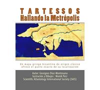 Tartessos. Hallando la Metrópolis: Un mapa griego bizantino de origen clásico ofrece el punto exacto de su localización: Volume 3