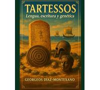 TARTESSOS. Lengua, escritura y genética: Epigrafía y lengua de las inscripciones kynetartésicas, del signario de Espanca y del signario de Casas del Turuñuelo (Descifrando el Pasado)