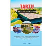 TARTU, ESTONIA TRAVEL GUIDE 2025/2026: A Definitive Manual to Top Attractions and Fun things to do for a Perfect City Break in Estonia's Hidden Gem