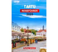 TARTU Reiseführer 2025: Planen Sie Ihre Reise mit Profi-Tipps zur zweitgrößten Stadt Estlands - Sehenswürdigkeiten, Outdoor-Abenteuer und Essen, die Sie unbedingt sehen müssen.