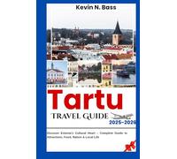 Tartu Travel Guide 2025-2026: Discover Estonia’s Cultural Heart - Complete Guide to Attractions, Food, Nature & Local Life
