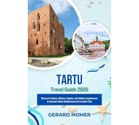 Tartu Travel Guide 2026: Discover Culture, Nature, Cuisine, and Hidden Experiences in Estonia’s Most Intellectual and Creative City (Journey Through the Globe)